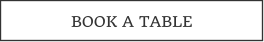 BOOK A TABLE