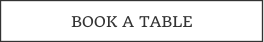 BOOK A TABLE